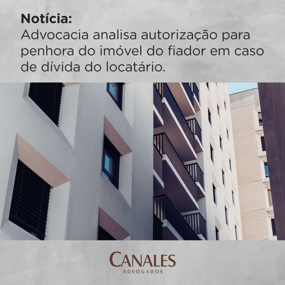 Advocacia analisa autorização para penhora do imóvel do fiador em caso de dívida do locatário